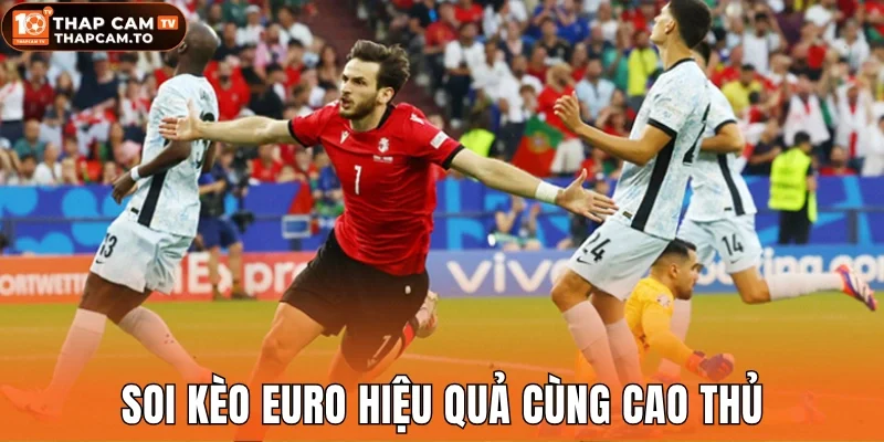 Soi kèo Euro hiệu quả cùng cao thủ