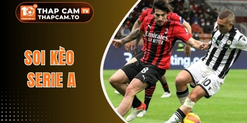 Soi Kèo Serie A - Phân Tích Tỷ Lệ, Dự Đoán Chuẩn Từng Trận 