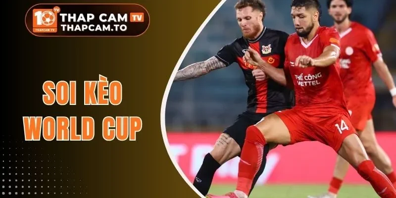 Soi Kèo World Cup - Bí Quyết Nhận Định Chuẩn Như Chuyên Gia
