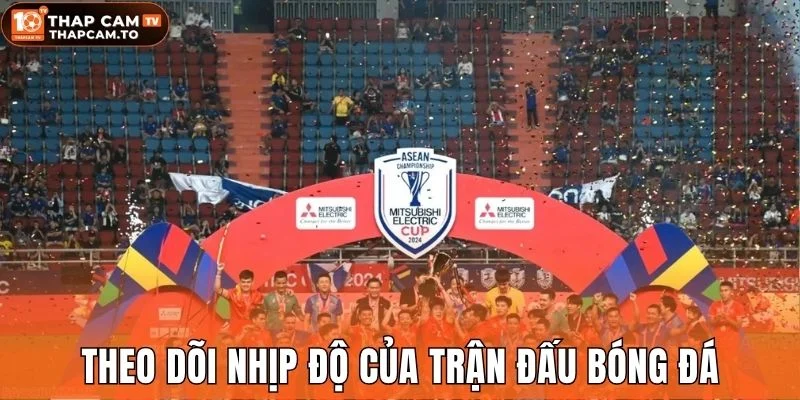 Theo dõi nhịp độ của trận đấu bóng đá
