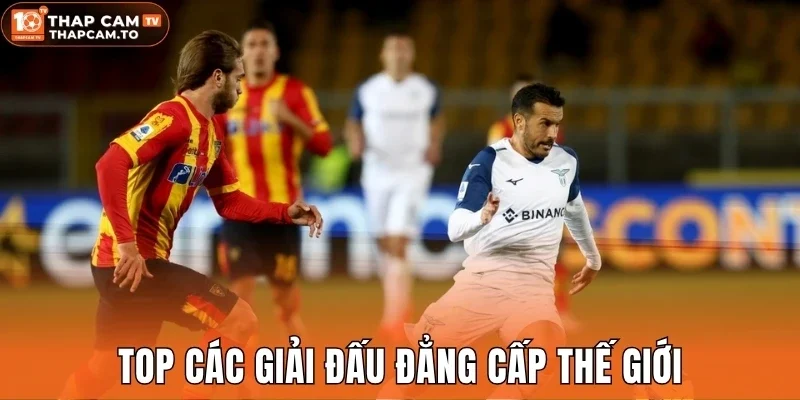 Top các giải đấu đẳng cấp thế giới