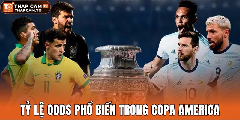 Tỷ lệ odds phổ biến trong Copa America