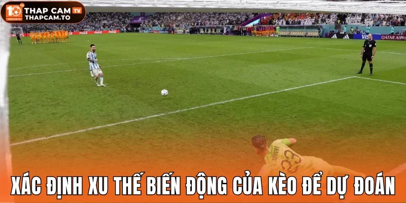 Xác định xu thế biến động của kèo để dự đoán