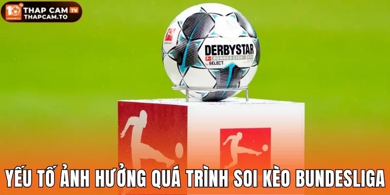 Yếu tố ảnh hưởng quá trình soi kèo Bundesliga